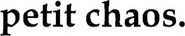 petit chaos